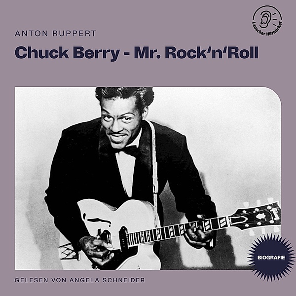 Chuck Berry - Mr. Rock 'n' Roll (Biografie), Anton Ruppert