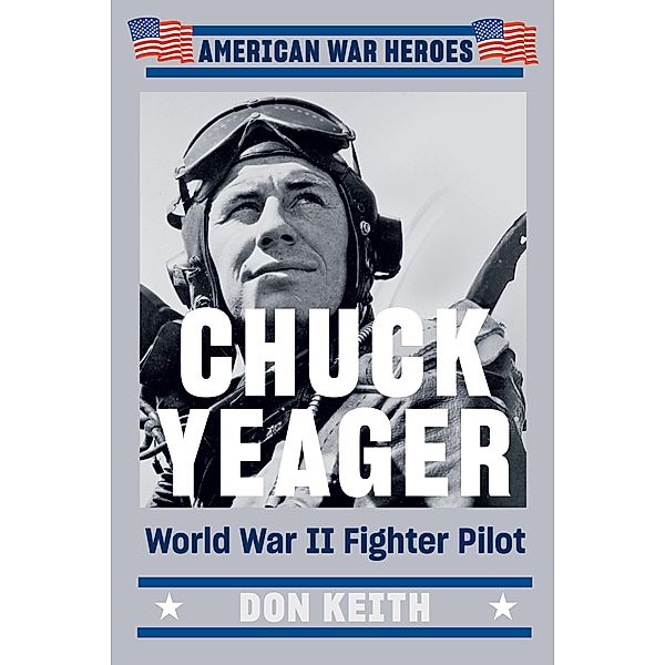 Chuck Yeager / American War Heroes, Don Keith