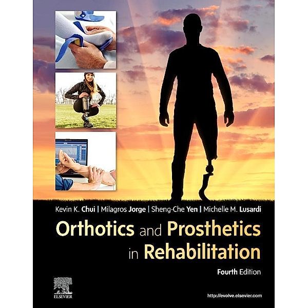 Chui, K: Orthotics And Prosthetics In Rehabilitation, Kevin C Chui, Milagros Jorge, Sheng-Che Yen, Michelle M. Lusardi