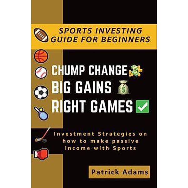 Chump Change Big Gains Right Games, Patrick Adams