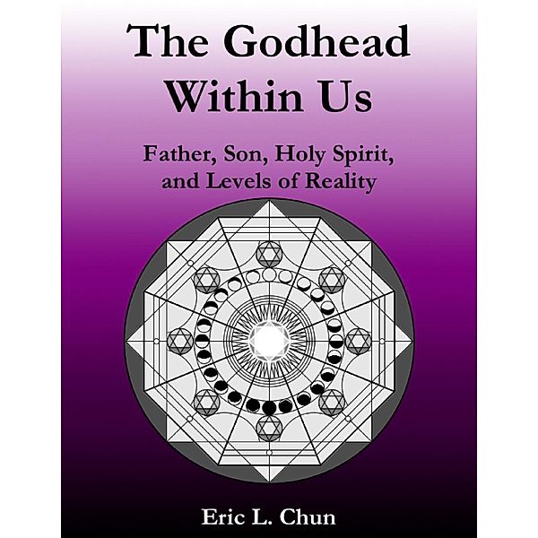 Chun, E: Godhead Within Us: Father, Son, Holy Spirit, and Le, Eric L. Chun