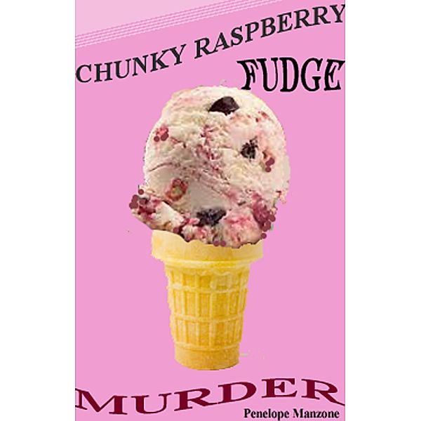 Chunky Raspberry Fudge Murder (Jen and Sherry's Ice Cream Mystery, #2) / Jen and Sherry's Ice Cream Mystery, Penelope Manzone