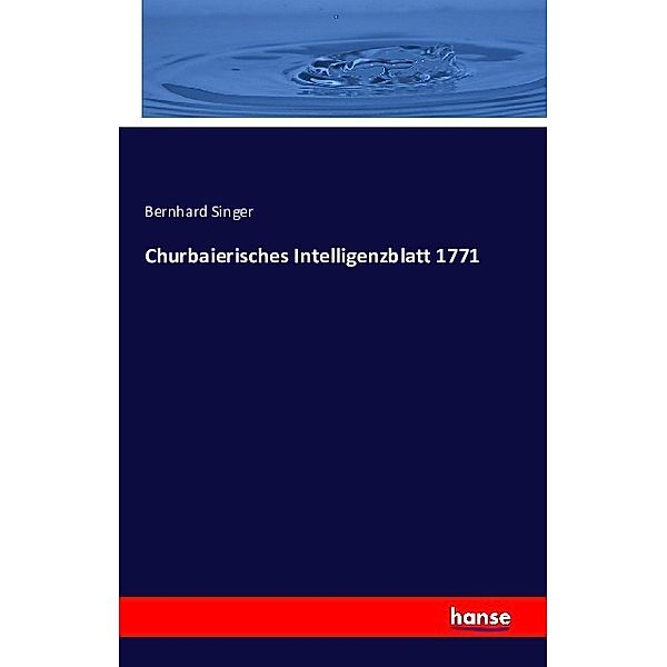 Churbaierisches Intelligenzblatt 1771, Bernhard Singer