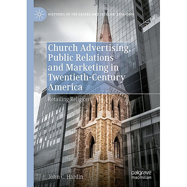 Church Advertising, Public Relations and Marketing in Twentieth-Century America, John C. Hardin