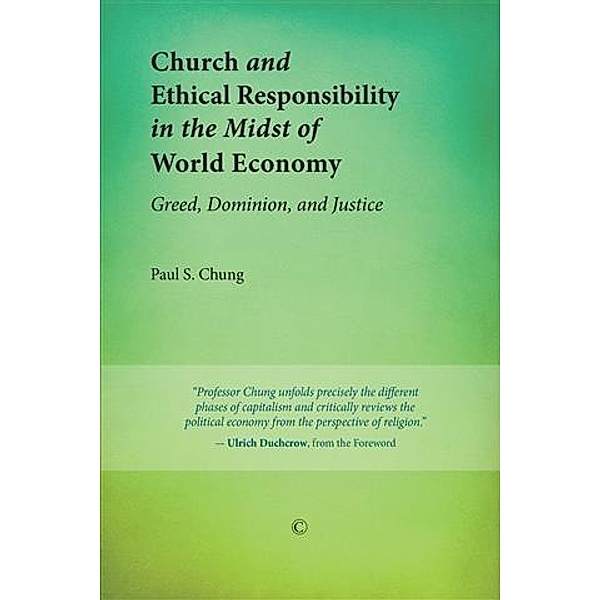 Church and Ethical Responsibility in the Midst of World Economy, Paul S Chung