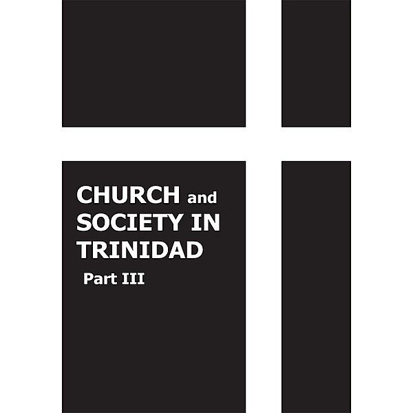 Church and Society in Trinidad 1864-1900, Part Iii, REV. JOHN T. HARRICHARAN M.A.