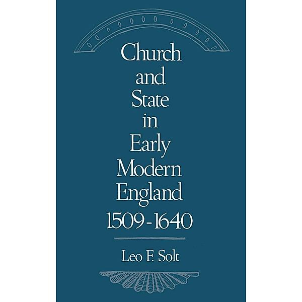 Church and State in Early Modern England, 1509-1640, Leo F. Solt