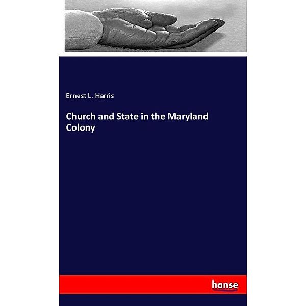 Church and State in the Maryland Colony, Ernest L. Harris