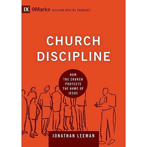 Church Discipline / Building Healthy Churches, Jonathan Leeman