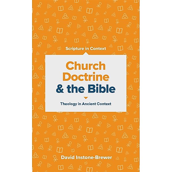 Church Doctrine and the Bible / Scripture in Context Series, David Instone-Brewer