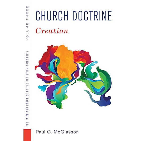 Church Doctrine, Volume 3 / The Faith and Practice of the Christian Community, Paul C. Mcglasson
