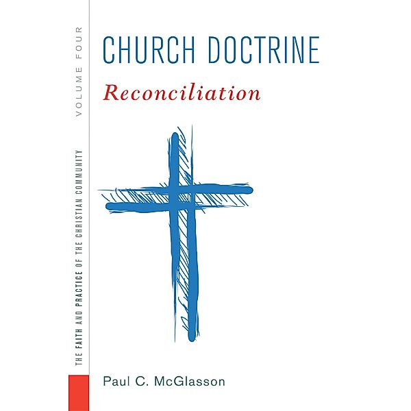 Church Doctrine, Volume 4 / The Faith and Practice of the Christian Community, Paul C. Mcglasson