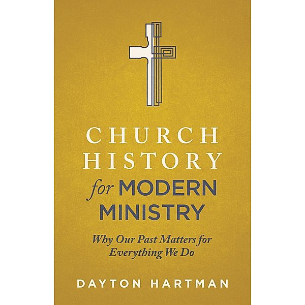 Church History for Modern Ministry, Dayton Hartman