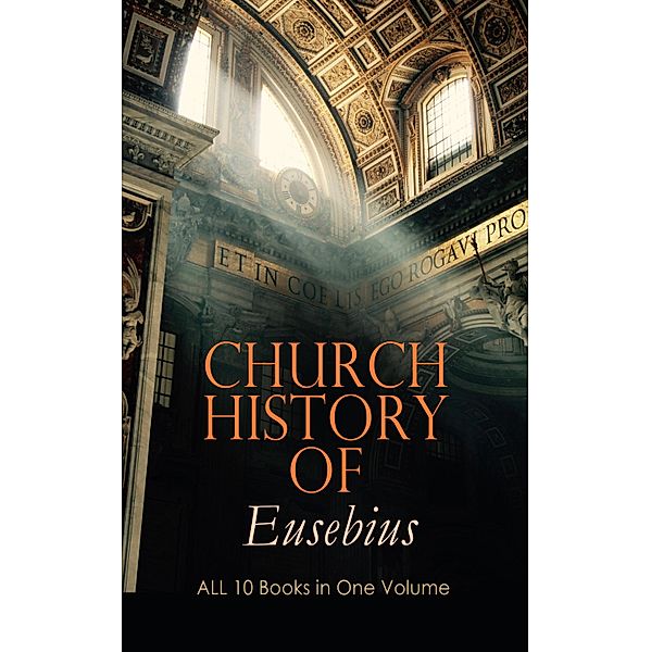 Church History of Eusebius: ALL 10 Books in One Volume, Eusebius