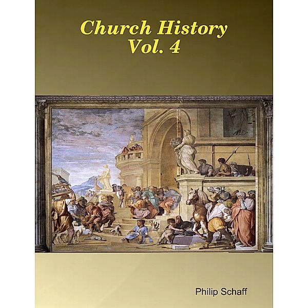 Church History  Vol. 4, Philip Schaff