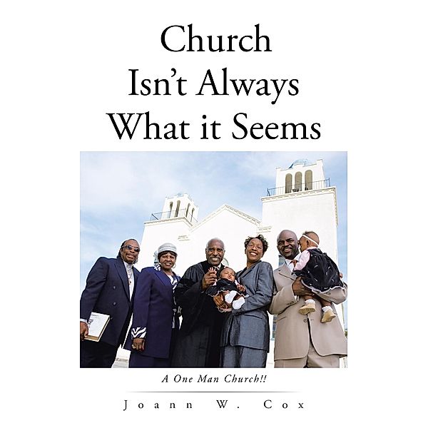 Church Isn't Always What It Seems, Joann W. Cox