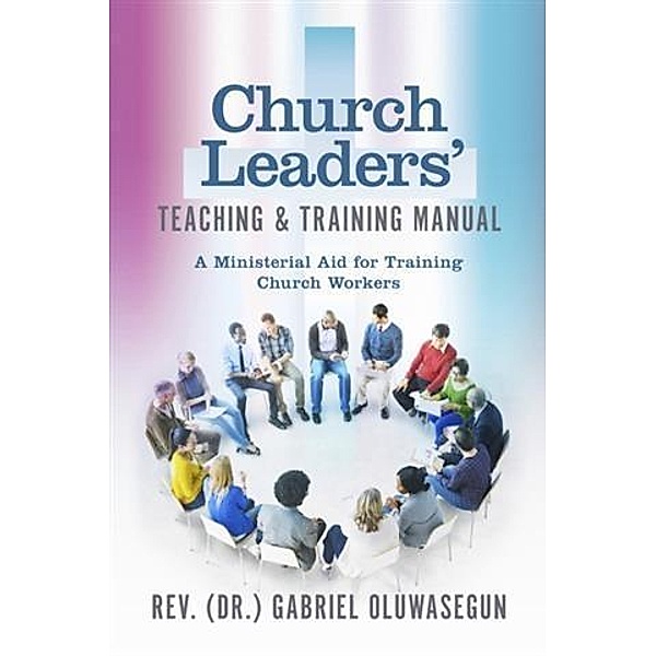 Church Leaders' Teaching & Training Manual, Rev. Gabriel (Dr. ) Oluwasegun