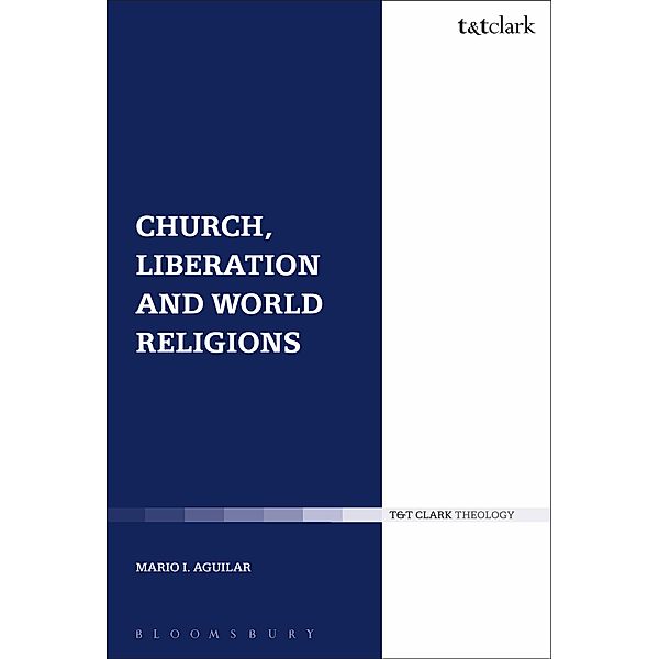 Church, Liberation and World Religions, Mario I. Aguilar