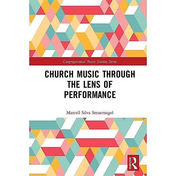 Church Music Through the Lens of Performance, Marcell Silva Steuernagel