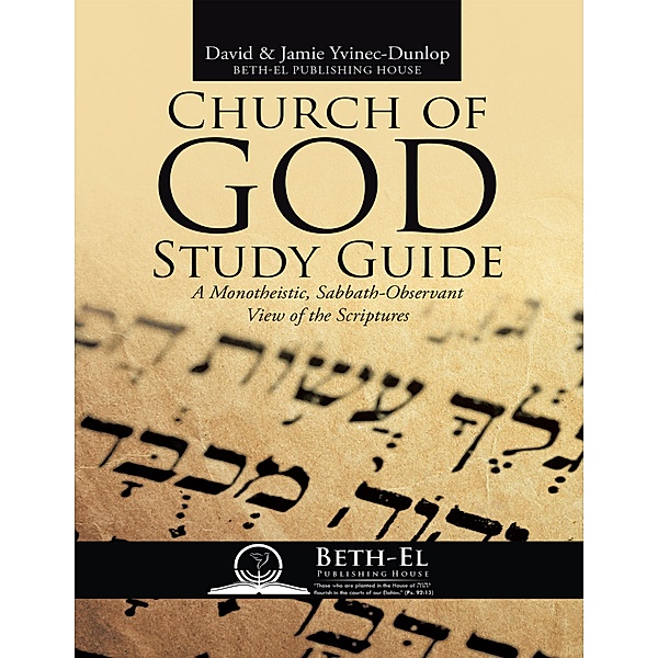 Church of God Study Guide: A Monotheistic, Sabbath - Observant View of the Scriptures, David Yvinec-Dunlop, Jamie Yvinec-Dunlop