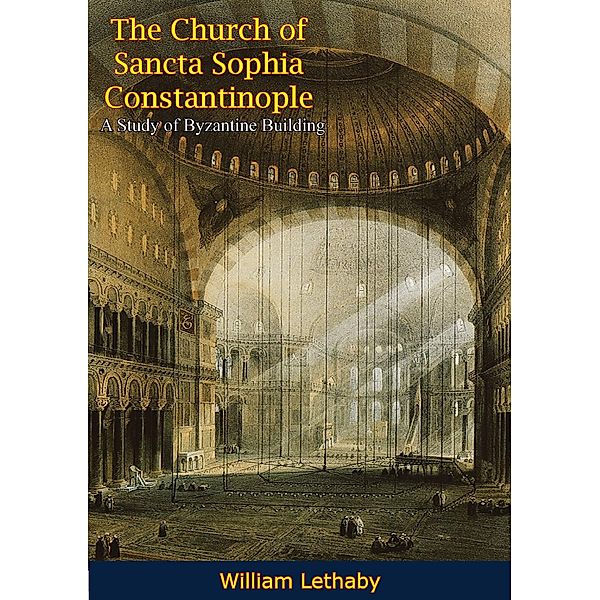 Church of Sancta Sophia Constantinople, William Lethaby