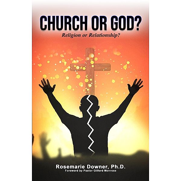 Church or God? Religion or Relationship?, Rosemarie Downer