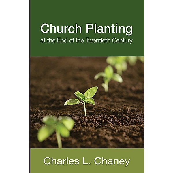 Church Planting at the End of the Twentieth Century, Charles L. Chaney