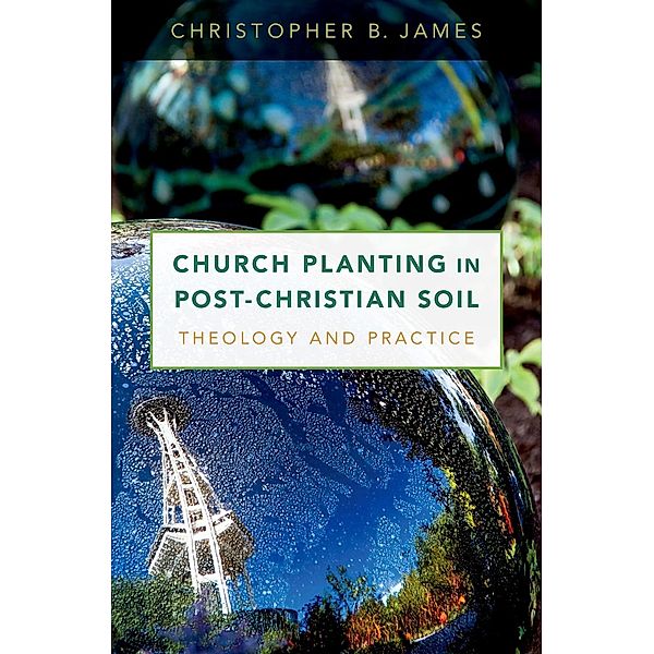 Church Planting in Post-Christian Soil, Christopher James