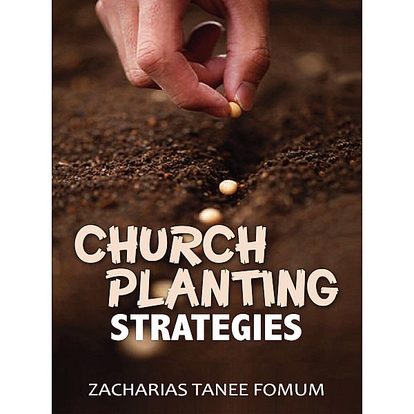 Church Planting Strategies (Leading God's people, #21) / Leading God's people, Zacharias Tanee Fomum