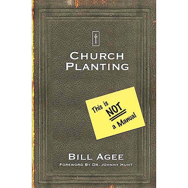 Church Planting: This Is Not a Manual, Bill Agee