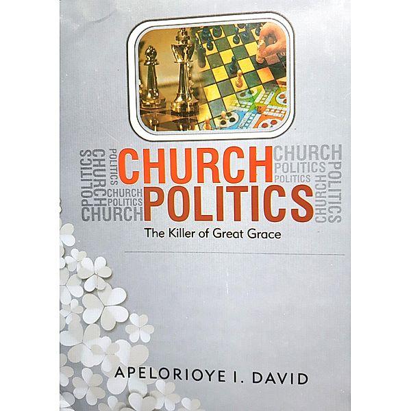 Church Politics the Killer of Great Grace, Apelorioye I. David