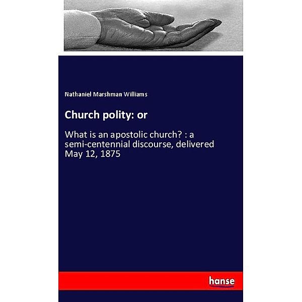Church polity: or, Nathaniel Marshman Williams
