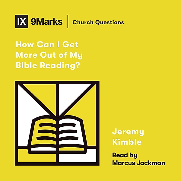 Church Questions - How Can I Get More Out of My Bible Reading?, Jeremy Kimble