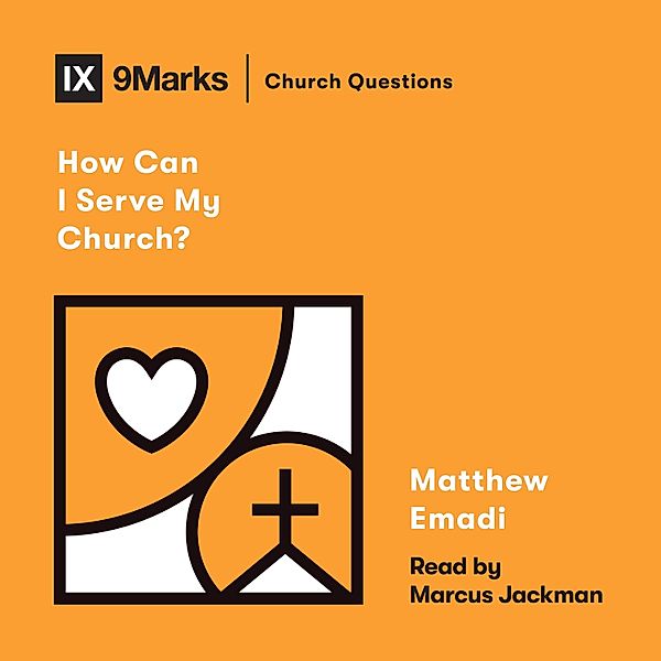 Church Questions - How Can I Serve My Church?, Matthew Emadi