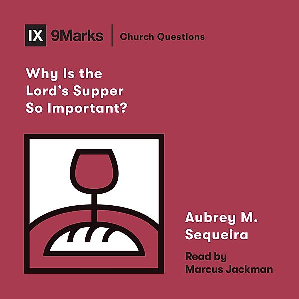 Church Questions - Why Is the Lord's Supper So Important?, Aubrey M. Sequeira