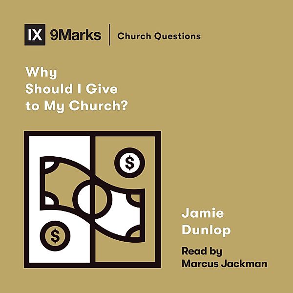 Church Questions - Why Should I Give to My Church?, Jamie Dunlop