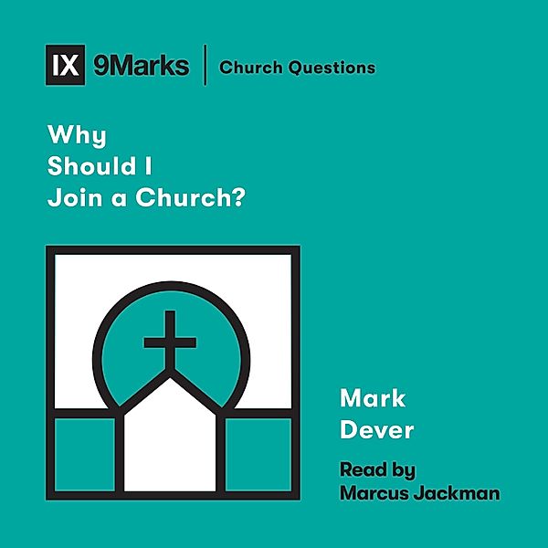 Church Questions - Why Should I Join a Church?, Mark Dever