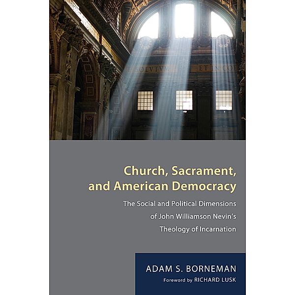 Church, Sacrament, and American Democracy, Adam S. Borneman