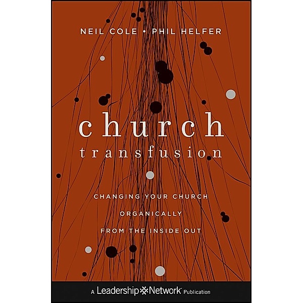 Church Transfusion / J-B Leadership Network Series, Neil Cole, Phil Helfer