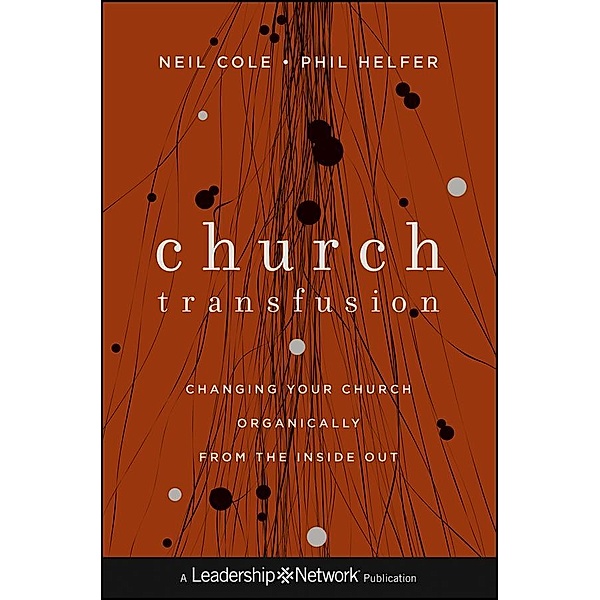 Church Transfusion / J-B Leadership Network Series, Neil Cole, Phil Helfer