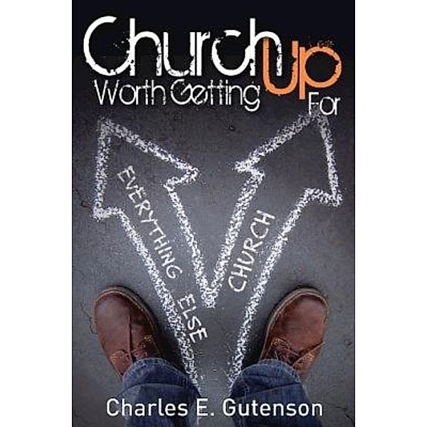 Church Worth Getting Up For, Charles E. Gutenson