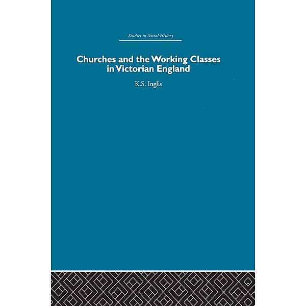 Churches and the Working Classes in Victorian England, Kenneth Inglis