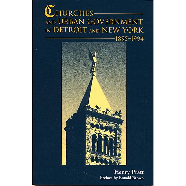 Churches and Urban Government in Detroit and New York, 1895-1994, Henry J. Pratt