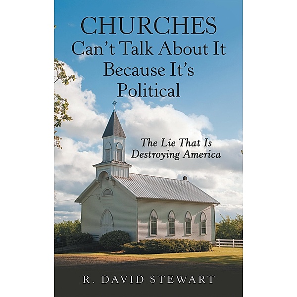 Churches Can't Talk About It Because It's Political, R. David Stewart