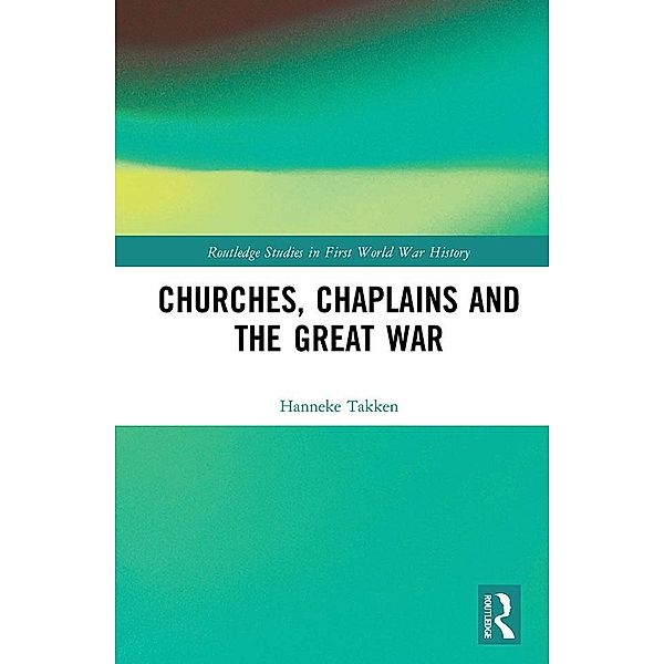 Churches, Chaplains and the Great War, Hanneke Takken