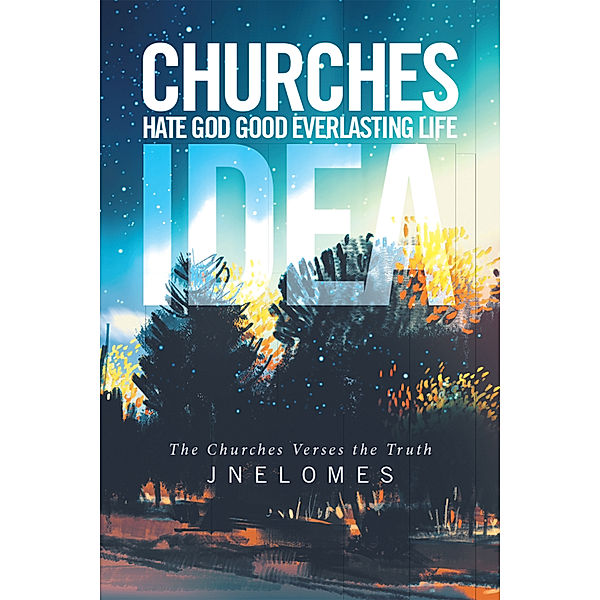 Churches Hate God Good Everlasting Life Idea, JNelomes