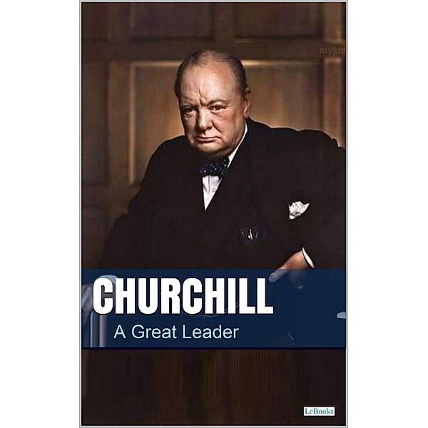 CHURCHILL, A Great Leader, Lebooks Editions