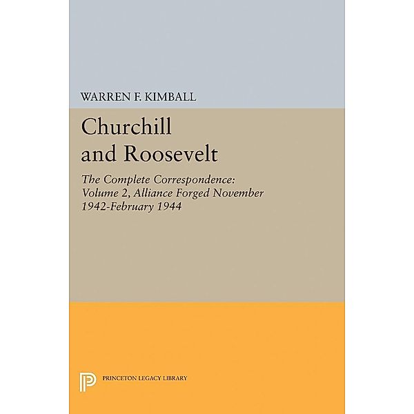 Churchill and Roosevelt, Volume 2 / Princeton Legacy Library Bd.2035