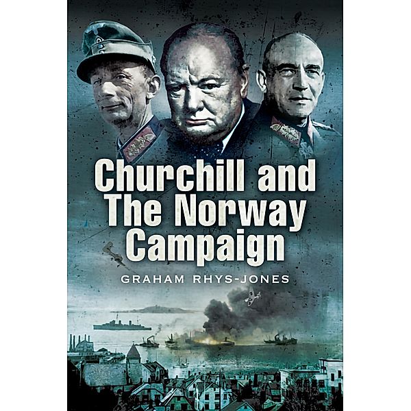 Churchill and the Norway Campaign, 1940, Graham Rhys-Jones