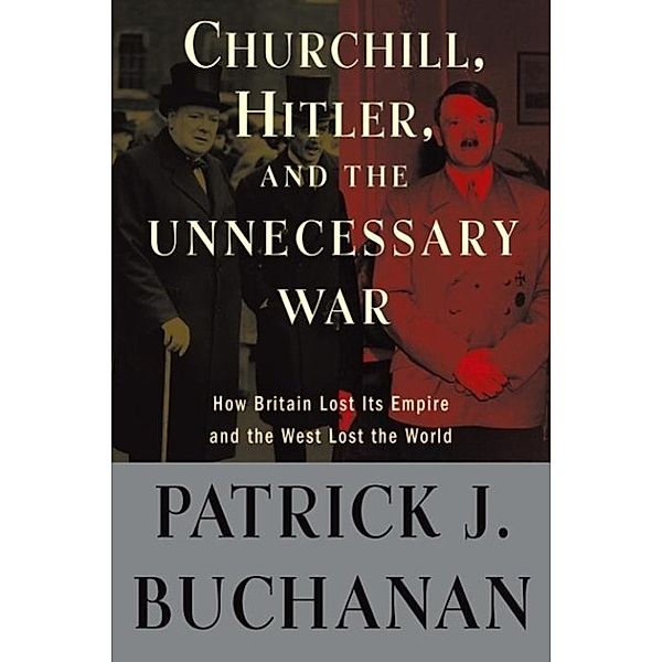 Churchill, Hitler, and The Unnecessary War, Patrick J. Buchanan